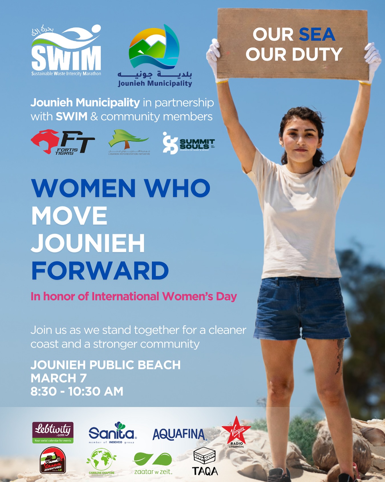 Saturday, March 7 🌸 Women’s Day Cleanup 🌸
In partnership with @jouniehmunicipality and the vibrant communities of Jounieh @fortistigris and other NGOs @lri_lebanon @summitsouls.me @carolinechaptini @vespaadventureslb we come together to celebrate International Women’s Day with ACTION and PURPOSE.
Because a WOMAN’s role in her community begins at home — raising children, shaping values, and nurturing the Leaders of Tomorrow — and extends far beyond, impacting workplaces, institutions, and society as a whole.
This is Women Empowerment in Action.
Because Women Care.
Women Lead.
Women Build Nations.
Join us in Jounieh, at the Public Beach — next to the Fishing Port, from 8:30 AM — 10:30 AM, as we honor the strength, compassion, and leadership of Women — by protecting the environment we all share.
Thank you sponsors @lebtivity @virginradiolebanon @virginradiostarslb @aquafinalebanon @taqasnacks @zaatarwzeit @sanitalb
#swim #swiminitiative #jounieh #jouniehmunicipality #environment #sustainability #nature #sea #keepitclean #recycle #beachcleanup
